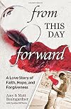 From this Day Forward: A Love Story of Faith, Hope, and Forgiveness