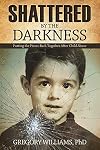 Shattered by the Darkness: Putting the Pieces Back Together after Child Abuse