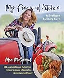 My Pinewood Kitchen A Southern Culinary Cure 130 Crazy Delicious Glutenfree Recipes To Reduce Inflammation And Make Your Gut Happy