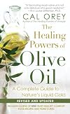 The Healing Powers of Olive Oil: A Complete Guide To Nature's Liquid Gold