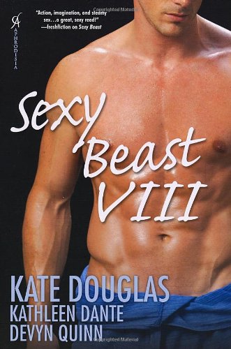 Sexy Beast VIII (By: Kate Douglas,Kathleen Dante,Devyn Quinn) cover