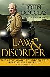 Law and Disorder: The Legendary FBI Profiler's Relentless Pursuit of Justice
