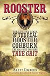 Rooster: The Life and Time of the Real Rooster Cogburn, the Man Who Inspired True Grit