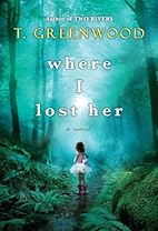 Where I Lost Her by T. Greenwood