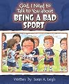 God, I Need to Talk to You about Being a Bad Sport (God, I Need to Talk to You About...)