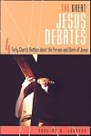 The Great Jesus Debates: 4 Early Church Battles About the Person and Work of Jesus