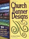 Church Banner Designs: 72 Unique Ideas Using Calico, Batik & Other Cotton Prints