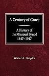 A Century of Grace A History of the Missouri Synod 1847-1947