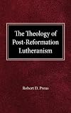 Theology of Post Reformation Lutheranism Volume I