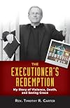 The Executioner’s Redemption: My Story of Violence, Death, and Saving Grace