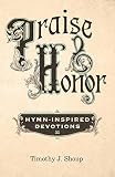 Praise Honor Hymninspired Devotions