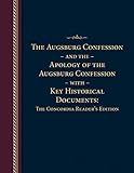 The Augsburg Confession And The Apology Of The Augsburg Confession With Key Historical Documents The Concordia Readers Edition
