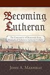 Becoming Lutheran: The Community of Brunswick from Evangelical Reform to Lutheran Culture