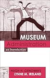 Museum Administration: An Introduction (American Association for State and Local History)