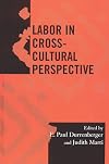 Labor in Cross-Cultural Perspective (Society for Economic Anthropology Monograph Series)