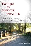 Twilight at Conner Prairie: The Creation, Betrayal, and Rescue of a Museum (American Association for State and Local History)