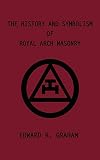 The History and Symbolism of Royal Arch Masonry