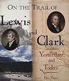 On the Trail of Lewis & Clark: Yesterday and Today
