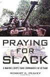 Praying for Slack: A Marine Corps Tank Commander in Viet Nam