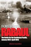 Fortress Rabaul: The Battle for the Southwest Pacific, January 1942-April 1943