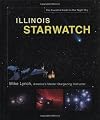 Illinois StarWatch: The Essential Guide to Our Night Sky (Lynch, Mike, Essential Guide to Our Night Sky.)