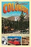 Historic Colorado: Day Trips & Weekend Getaways to Historic Towns, Cities, Sites & Wonders (Voyageur Travel Guides)