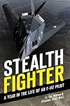 Stealth Fighter: A Year in the Life of an F-117 Pilot