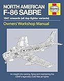 North American F86 Sabre Owners Workshop Manual An Insight Into Owning Flying And Maintaining The Usafs Legendary