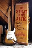Strat In The Attic Thrilling Stories Of Guitar Archaeology