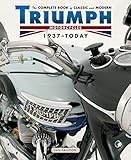 The Complete Book Of Classic And Modern Triumph Motorcycles 1937today Complete Book Series