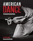 American Dance The Complete Illustrated History