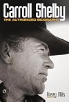 Carroll Shelby: The Authorized Biography