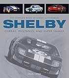 Shelby The Complete Book Of Shelby Automobiles Cobras Mustangs And Super Snakes