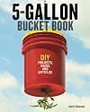 5-Gallon Bucket Book: DIY Projects, Hacks, and Upcycles