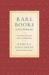 Rare Books Uncovered: True Stories of Fantastic Finds in Unlikely Places