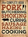 The Complete Book of Pork Butchering, Smoking, Curing, Sausage Making, and Cooking (Complete Meat)