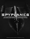 Spyplanes: The Illustrated Guide to Manned Reconnaissance and Surveillance Aircraft from World War I to Today