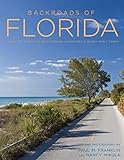 Backroads Of Florida Second Edition Along The Byways To Breathtaking Landscapes And Quirky Small Towns