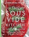 The Sous Vide Kitchen: Techniques, Ideas, and More Than 100 Recipes to Cook at Home