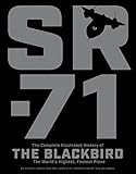 Sr71 The Complete Illustrated History Of The Blackbird The Worlds Highest Fastest Plane