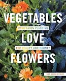 Vegetables Love Flowers Companion Planting For Beauty And Bounty