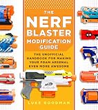 The Nerf Blaster Modification Guide The Unofficial Handbook For Making Your Foam Arsenal Even More Awesome