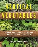 Vertical Vegetables Simple Projects That Deliver More Yield In Less Space