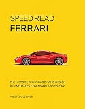 Speed Read Ferrari The History Technology And Design Behind Italys Legendary Automaker