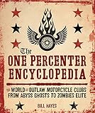 The One Percenter Encyclopedia The World Of Outlaw Motorcycle Clubs From Abyss Ghosts To Zombies Elite