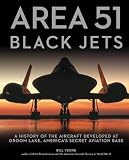 Area 51 Black Jets A History Of The Aircraft Developed At Groom Lake Americas Secret Aviation Base