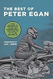 The Best Of Peter Egan Four Decades Of Motorcycle Tales And Musings From The Pages Of Cycle World