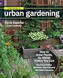 Field Guide To Urban Gardening How To Grow Plants No Matter Where You Live Balconies And Rooftops Raised Beds Vertical Gardening Indoor Edibles Hydroponics