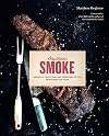 Southern Smoke: Barbecue, Traditions, and Treasured Recipes Reimagined for Today