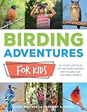 Audubon Birding Adventures For Kids Activities And Ideas For Watching Feeding And Housing Our Feathered Friends